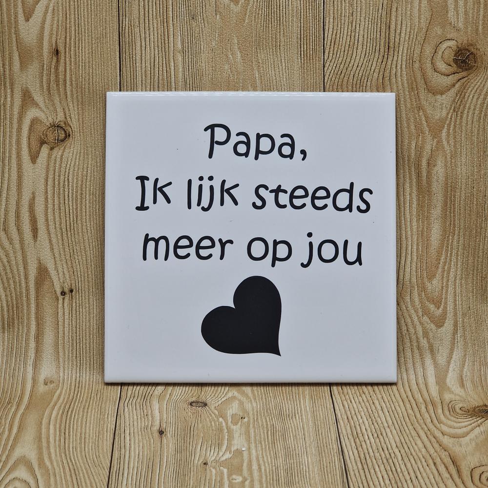 Tegel - papa/mama Ik lijk steeds meer op jou