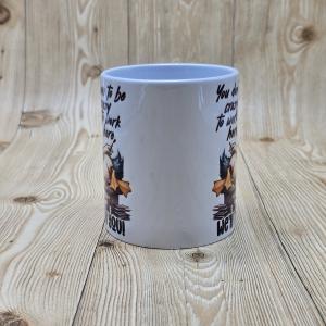 Mok – Grappige Quote – “You Don’t Have to Be Crazy to Work Here”